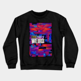 Okay That's Weird - Glitch and Typography Fullbleed Version Crewneck Sweatshirt